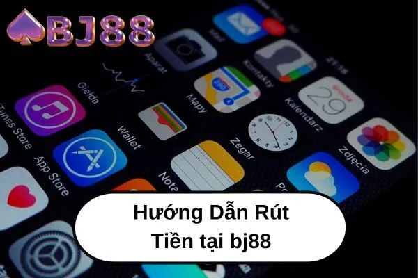 Hướng Dẫn Rút Tiền tại bj88